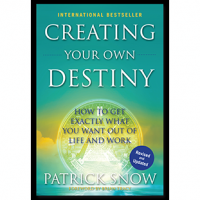 Creating Your Own Destiny by Patrick Snow